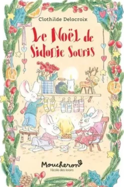 Sidonie Souris : Le Noël de Sidonie Souris, Clothilde Delacroix
