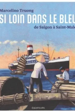 Si loin dans le bleu. De Saigon à Saint-Malo, Marcelino Truong