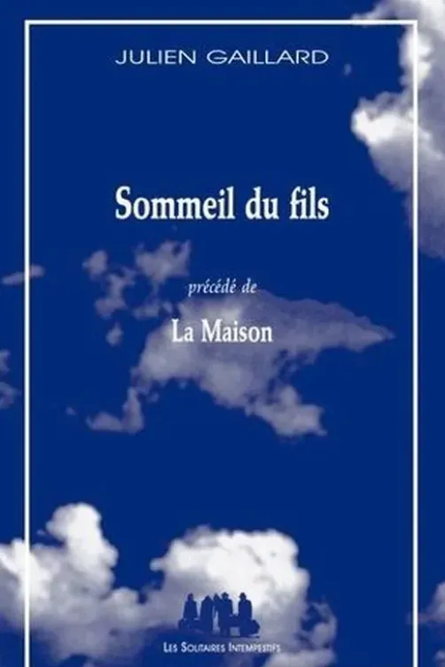 Sommeil du fils. Précédé de La maison, Julien Gaillard