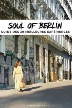 Soul of Berlin. Guide des 30 meilleures expériences, Thomas Jonglez