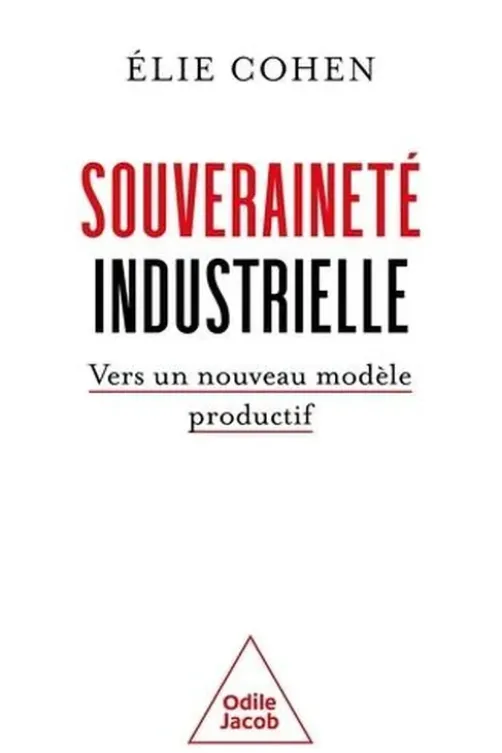 Souveraineté industrielle. Vers un nouveau modèle productif, Elie Cohen