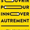 S'ouvrir pour innover autrement. La méthode infaillible, Fabrice Marsella