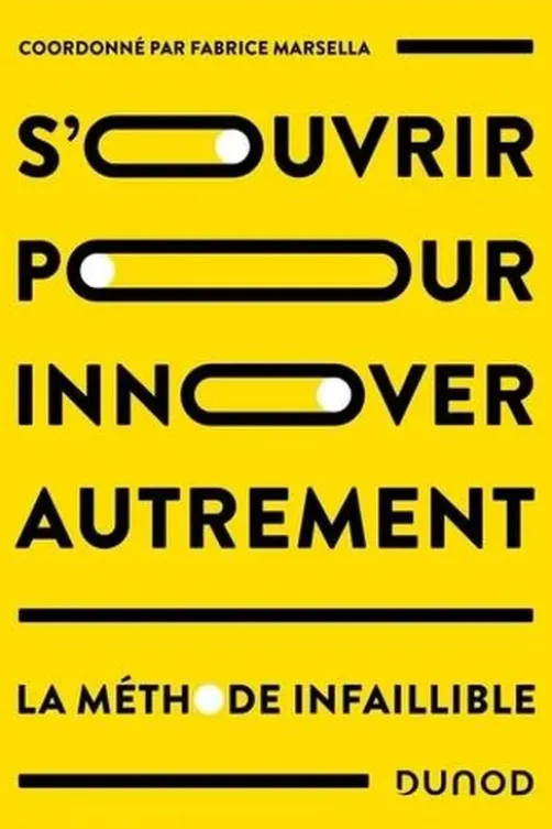 S'ouvrir pour innover autrement. La méthode infaillible, Fabrice Marsella