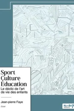 Sport - Culture - Education. Le déclic de l'art de vie des enfants, Jean-Pierre Faye