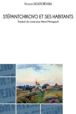 Stépantchikovo et ses habitants, Fédor Mikhaïlovitch Dostoïevski