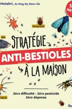 Stratégie anti-bestioles à la maison. Zéro difficulté, zéro pesticide, zéro dépense, Chloé Metahri