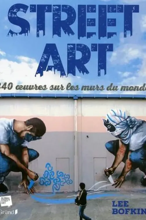 Street art. 340 oeuvres sur les murs du monde, Lee Bofkin