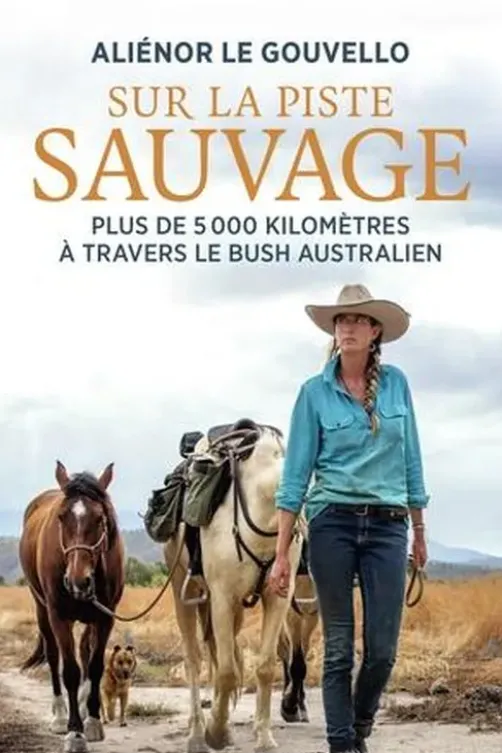Sur la piste sauvage. Plus de 5000 kilomètres à travers le bush autralien, Aliénor Le Gouvello