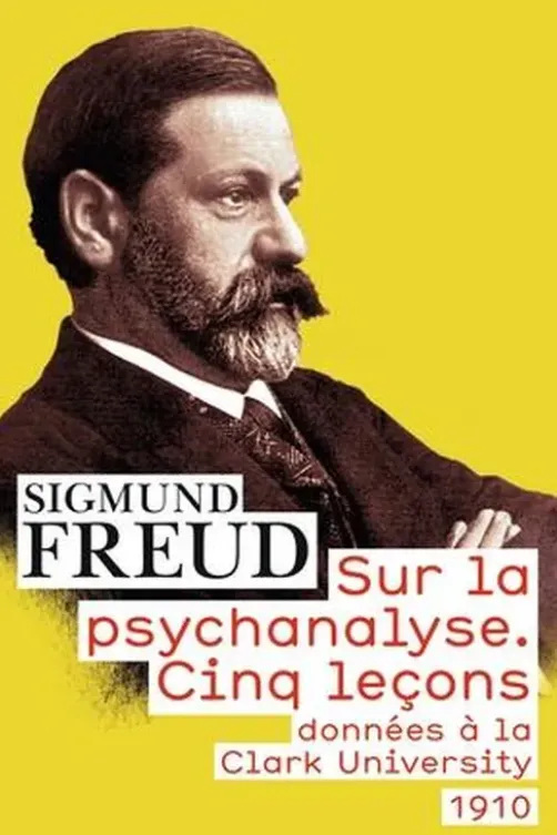 Sur la psychanalyse. Cinq leçons données à la Clark University, Sigmund Freud