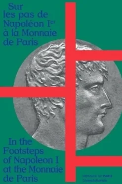 Sur les pas de Napoléon Ier à la Monnaie de Paris. Edition bilingue français-anglais, Béatrice Coullaré
