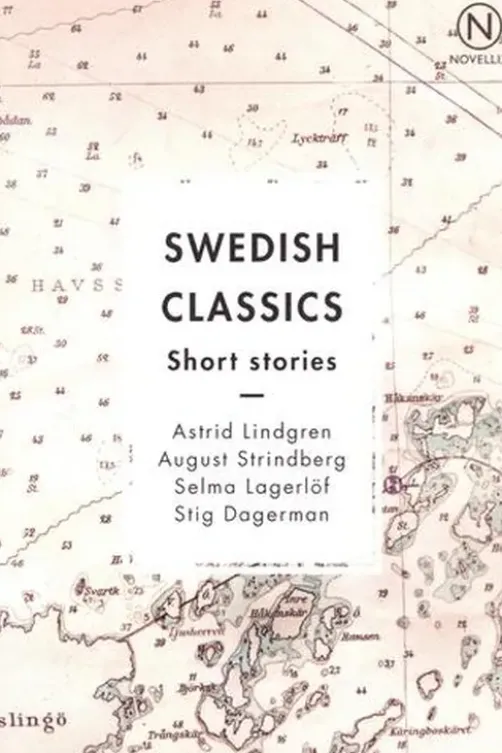 Swedish classics, Short stories. Astrid Lindgren, Most Beloved Sister & Mirabelle ; August Stindberg, Frictions ; Selma Lagerlöf, The Silver Mine ; Stig Dagerman, Sleet
