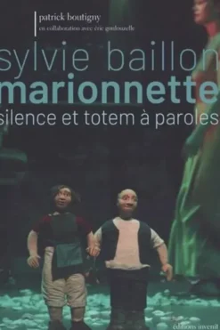 Sylvie Baillon. Marionnette, silence et totem à paroles, Patrick Boutigny