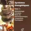 Systèmes énergétiques. Volume 1, Méthodologie d'analyse, bases de thermodynamique, composants, Thermoptim, Renaud Gicquel