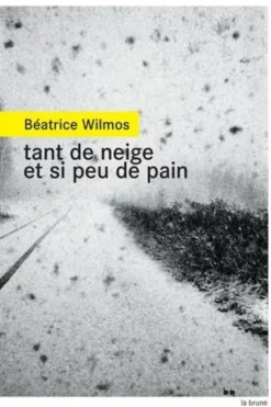 Tant de neige et si peu de pain, Béatrice Wilmos