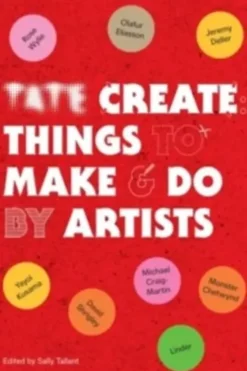 Tate create things to make & do by artists. Edition en anglais, Sally Tallant