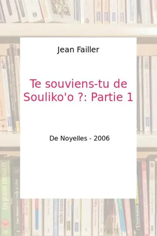 Te souviens-tu de Souliko'o ?: Partie 1 - Jean Failler