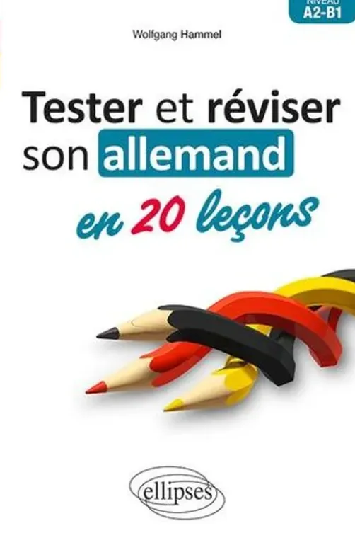 Tester et réviser son allemand en 20 leçons A2-B1, Wolfgang Hammel