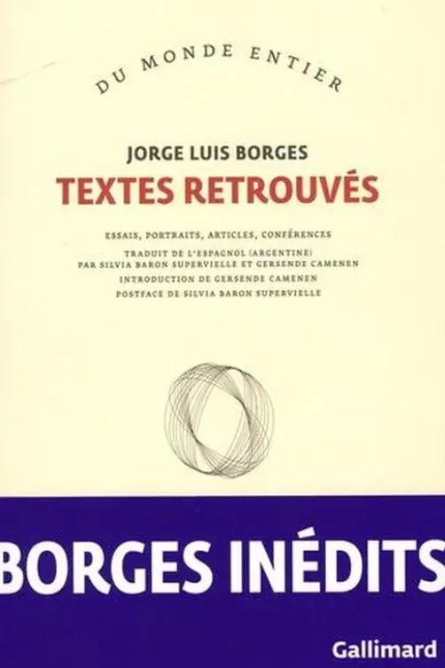 Textes retrouvés. Essais, portraits, articles, conférences, Jorge Luis Borges