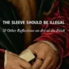 The Sleeve Should Be Illegal & Other Reflections On Art at the Frick. Edition en anglais, Thames & Hudson
