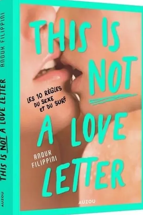 This is not a love letter. Les 10 règles du sexe et du surf, Anouk Filippini