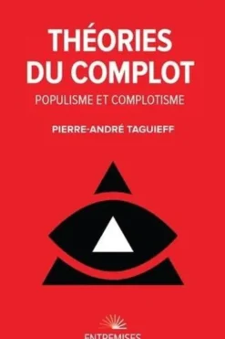 Théories du complot. Populisme et complotisme, Edition revue et augmentée, Pierre-André Taguieff