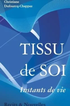 Tissu de soi. Instants de vies, Christiane Dufourcq-Chappaz