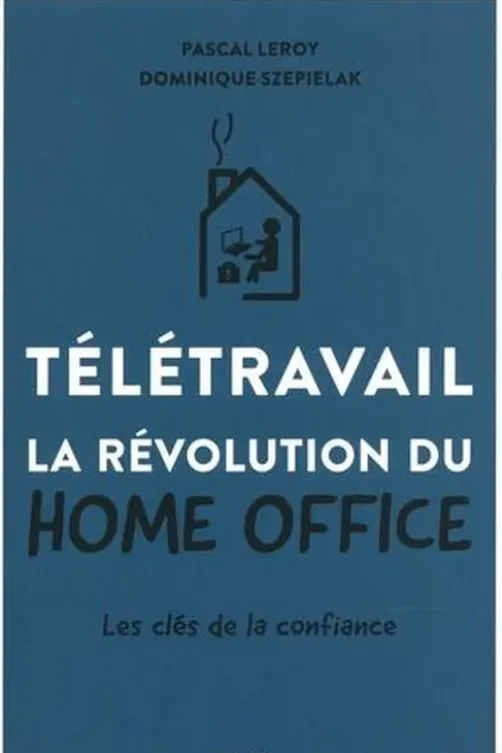 Télétravail. La révolution du home office, Pascal Leroy
