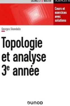 Topologie et analyse 3e année. Cours et exercices avec solutions, Georges Skandalis