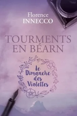Tourments en Béarn. Le Dimanche des Violettes, Florence Innecco