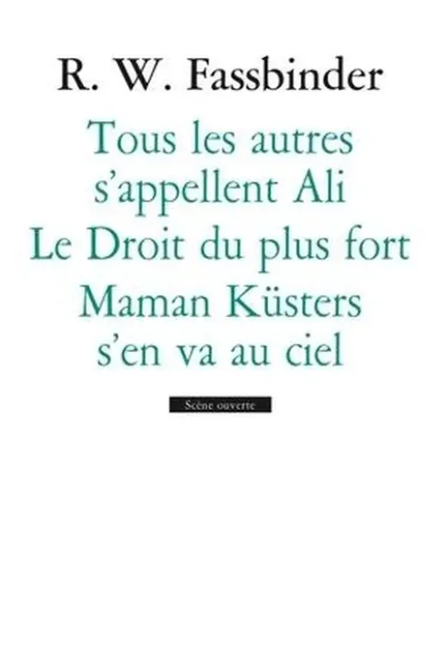 Tous les autres s'appellent Ali ; Le Droit du plus fort ; Maman Küsters s'en va au ciel, Rainer-Werner Fassbinder