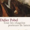 Tous les chagrins porteurs de lance, Didier Pobel