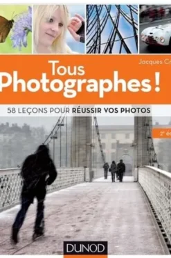 Tous photographes ! 58 leçons pour réussir vos photos, 2e édition, Jacques Croizer