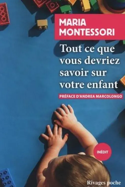 Tout ce que vous devriez savoir sur votre enfant, Maria Montessori