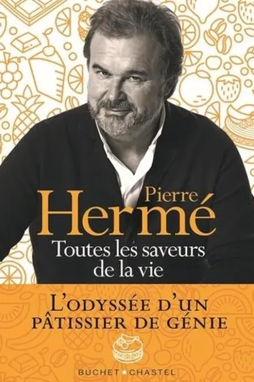 Toutes les saveurs de la vie, Pierre Hermé