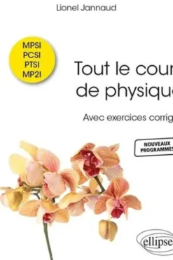 Tout le cours de physique MPSI-PCSI-PTSI-MP2I. Avec exercices corrigés, Lionel Jannaud