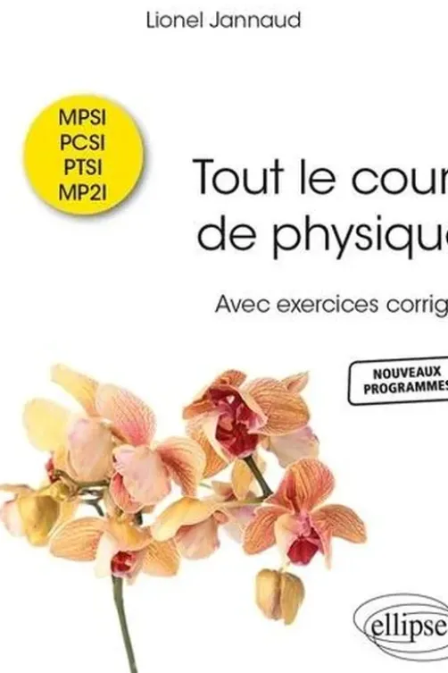 Tout le cours de physique MPSI-PCSI-PTSI-MP2I. Avec exercices corrigés, Lionel Jannaud