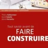 Tout savoir avant de faire construire. 2e édition, Thierry Gallauziaux