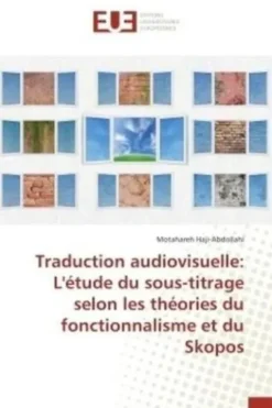 Traduction audiovisuelle. L'étude du sous-titrage selon les theories du fonctionnalisme et du Skopos, Motahareh Haji-Abdollahi