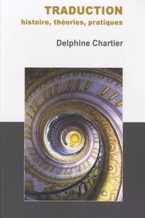 Traduction, histoire, théories, pratiques, Delphine Chartier