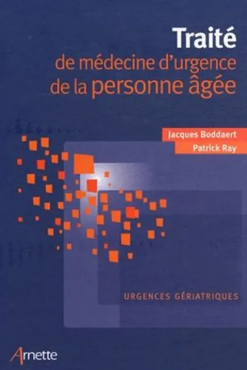 Traité de médecine d'urgence de la personne âgée. Urgences gériatriques, Jacques Boddaert