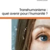 Transhumanisme, quel avenir pour l'humanité ? 2e édition revue et augmentée, David Doat