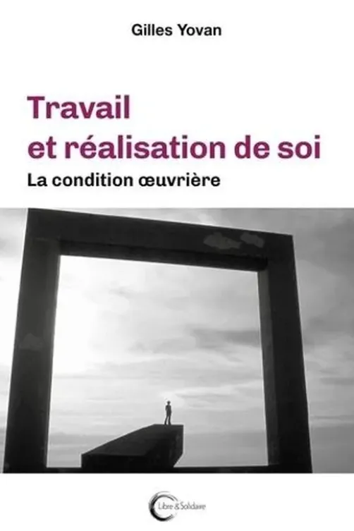 Travail et réalisation de soi. La condition oeuvrière, Yovan Gilles