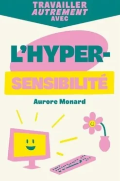 Travailler autrement avec l'hypersensibilité, Aurore Monard