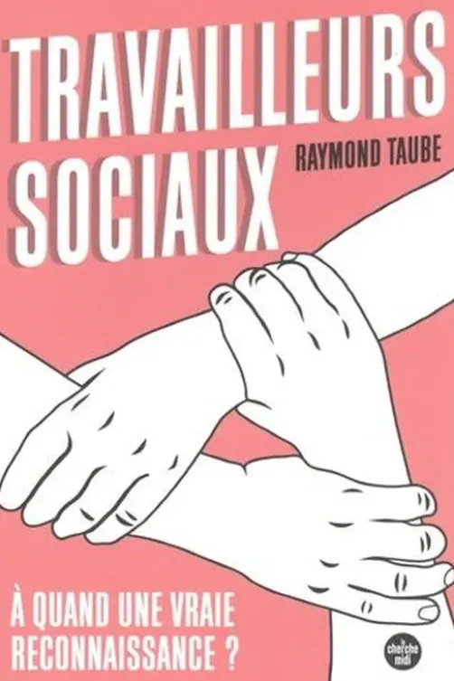 Travailleurs sociaux : à quand une vraie reconnaissance ?, Raymond Taube