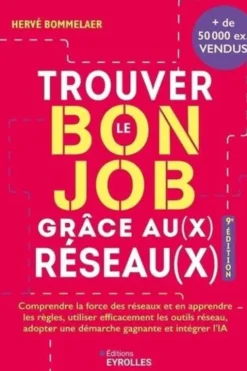 Trouver le bon job grâce au(x) réseau(x). 9e édition, Hervé Bommelaer