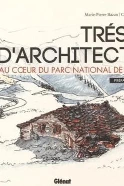 Trésors d'architecture. Au coeur du Parc national de la Vanoise, Marie-Pierre Bazan