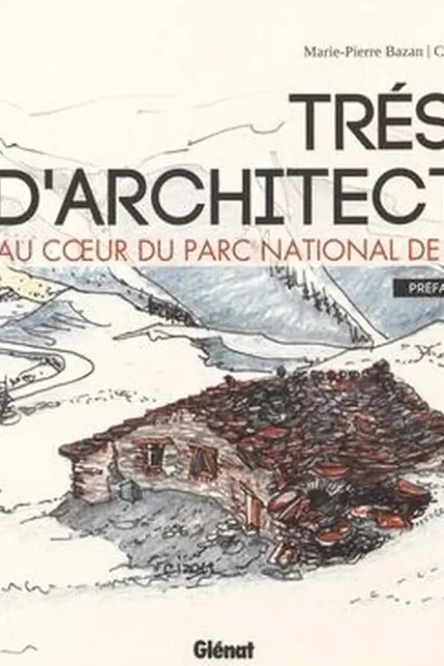 Trésors d'architecture. Au coeur du Parc national de la Vanoise, Marie-Pierre Bazan