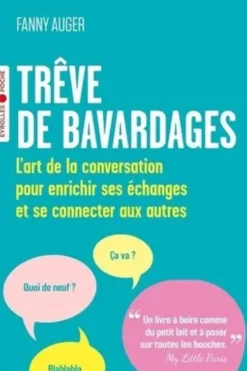 Trêve de bavardages. L'art de la conversation pour enrichir ses échanges et se connecter aux autres, Fanny Auger