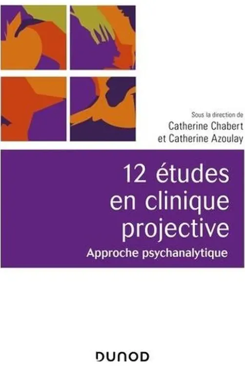 12 études en clinique projective. Approche psychanalytique, 2e édition, Catherine Chabert