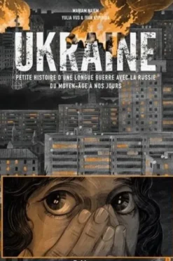 Ukraine. Petite histoire d'une longue guerre avec la Russie du Moyen-Age à nos jours, Mariam Naiem